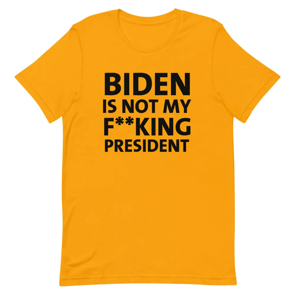 BIDEN IS NOT MY F**KING PRESIDENT Short-Sleeve Unisex T-Shirt