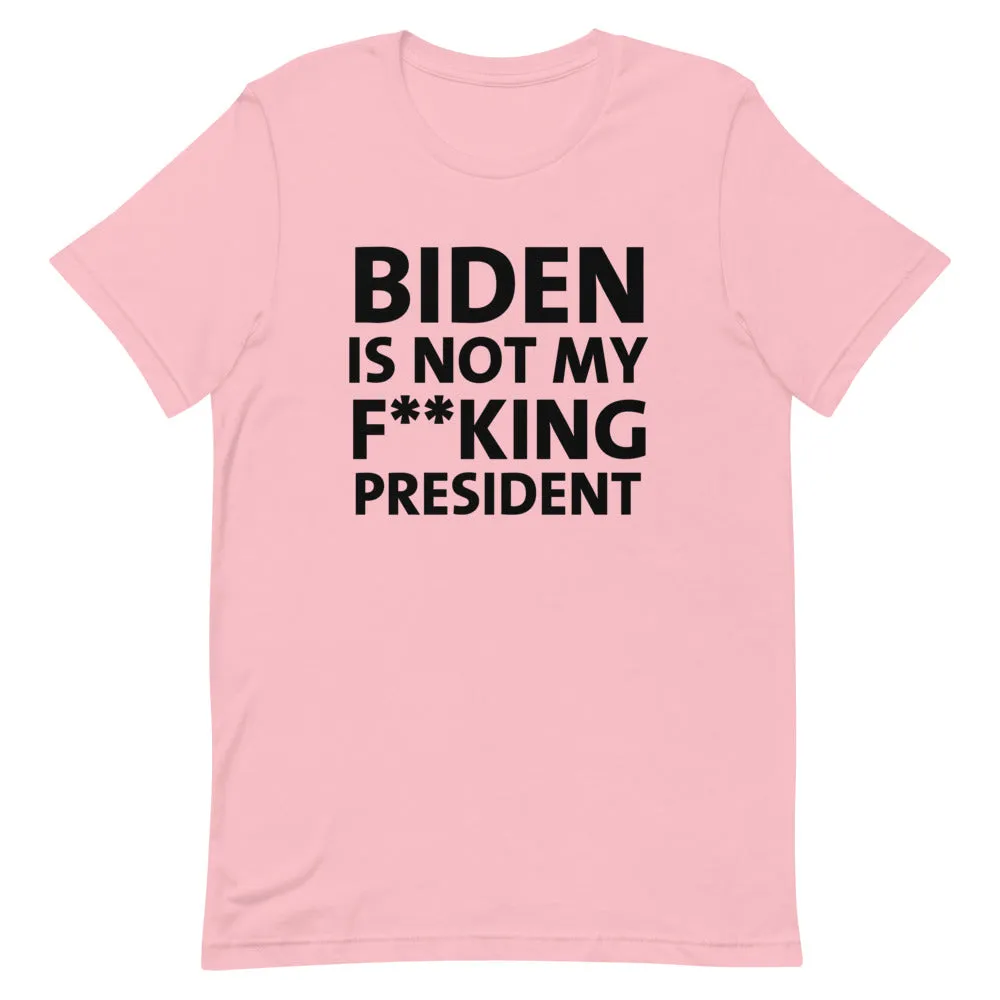 BIDEN IS NOT MY F**KING PRESIDENT Short-Sleeve Unisex T-Shirt