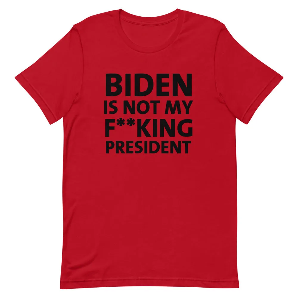 BIDEN IS NOT MY F**KING PRESIDENT Short-Sleeve Unisex T-Shirt