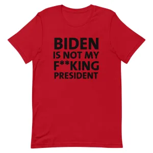 BIDEN IS NOT MY F**KING PRESIDENT Short-Sleeve Unisex T-Shirt