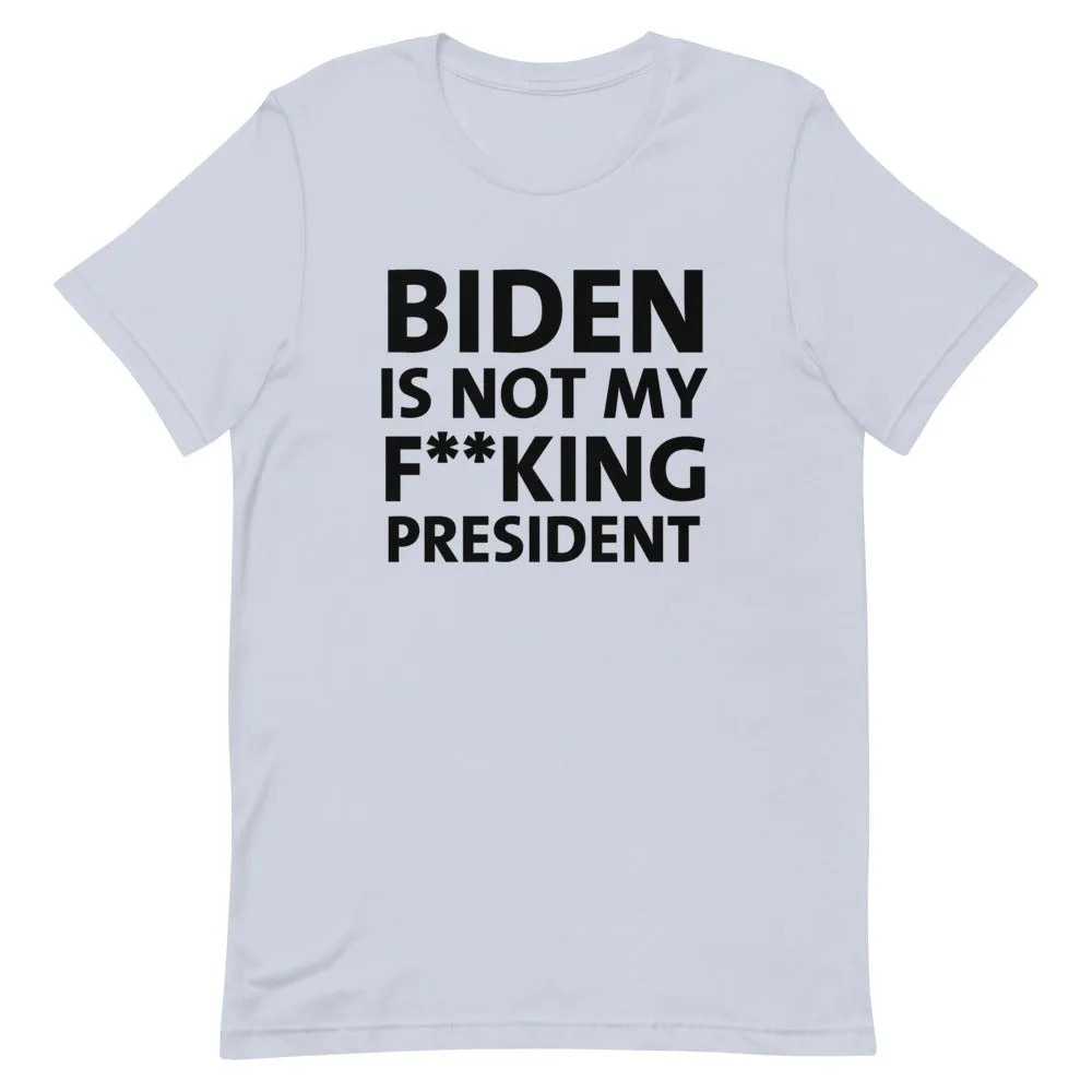 BIDEN IS NOT MY F**KING PRESIDENT Short-Sleeve Unisex T-Shirt