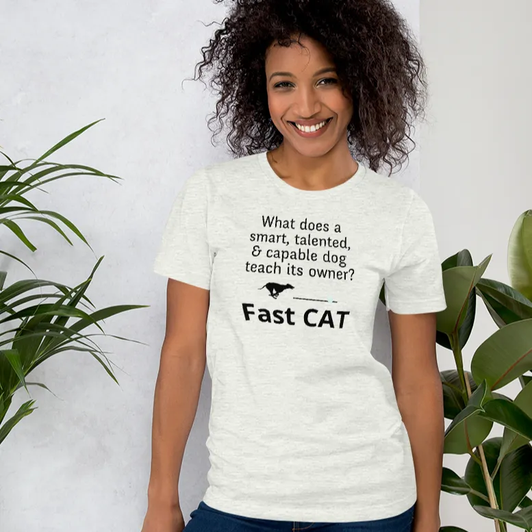 Dog Teaches It's Owner Fast CAT T-Shirts - Light