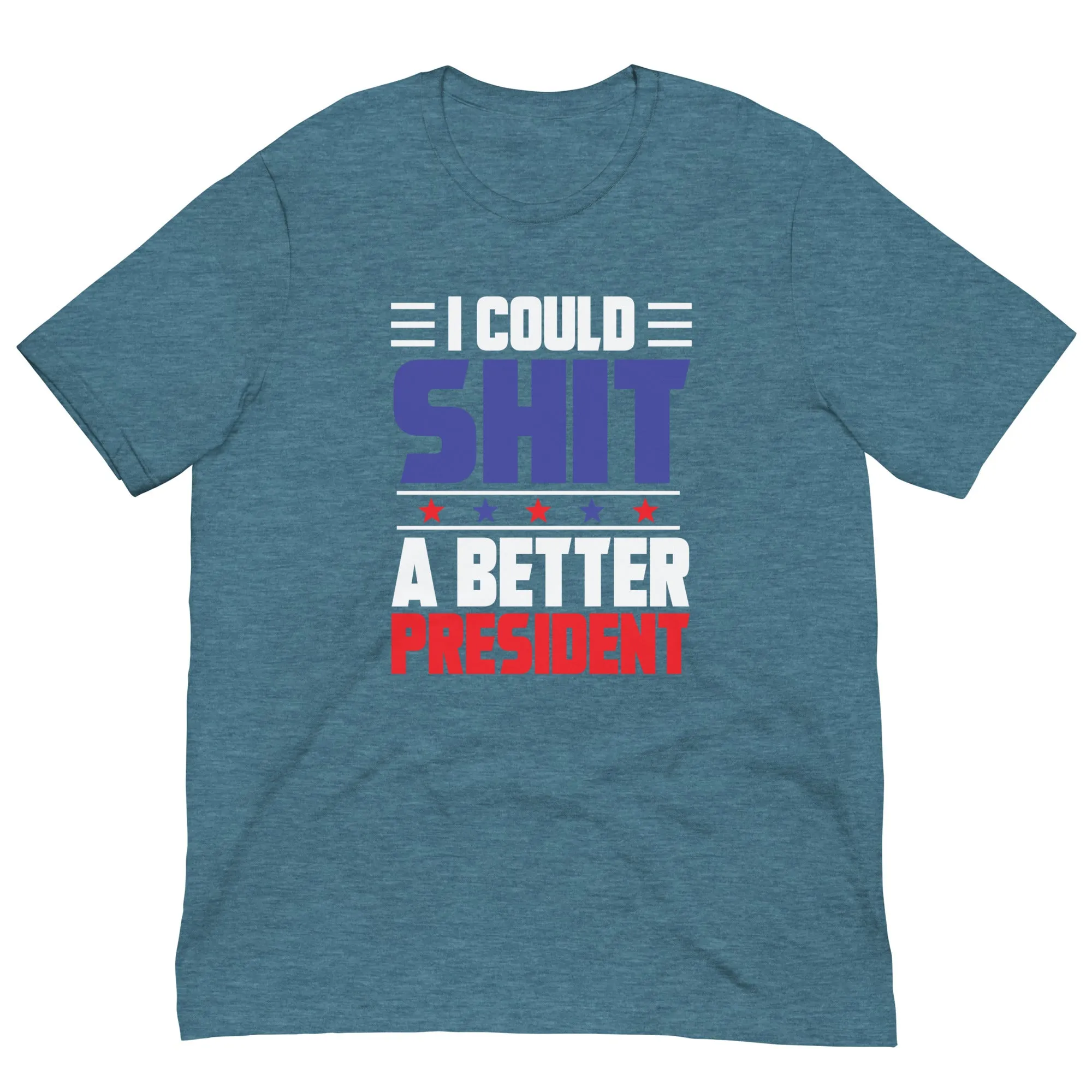 I COULD SH*T A BETTER PRESIDENT Unisex t-shirt