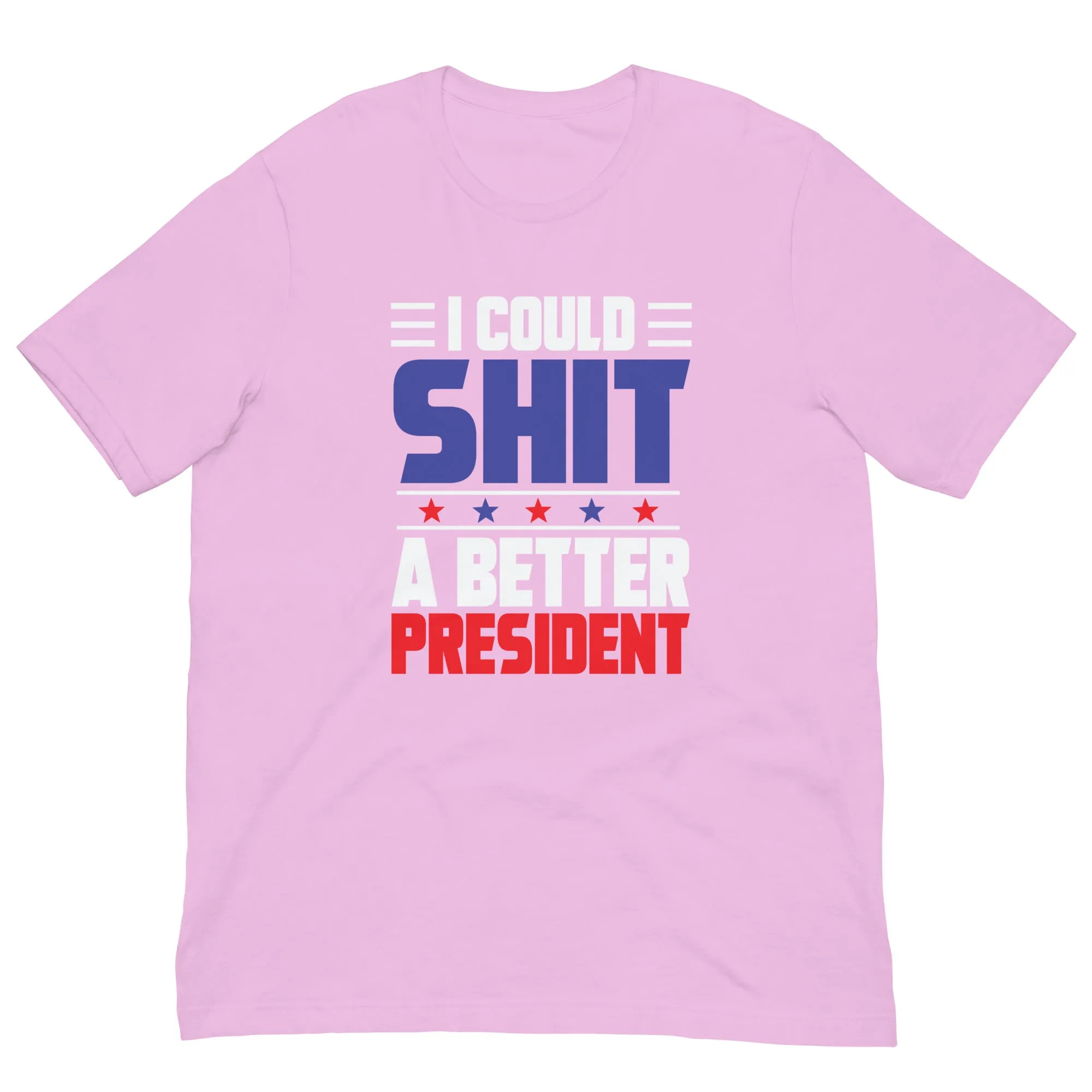 I COULD SH*T A BETTER PRESIDENT Unisex t-shirt