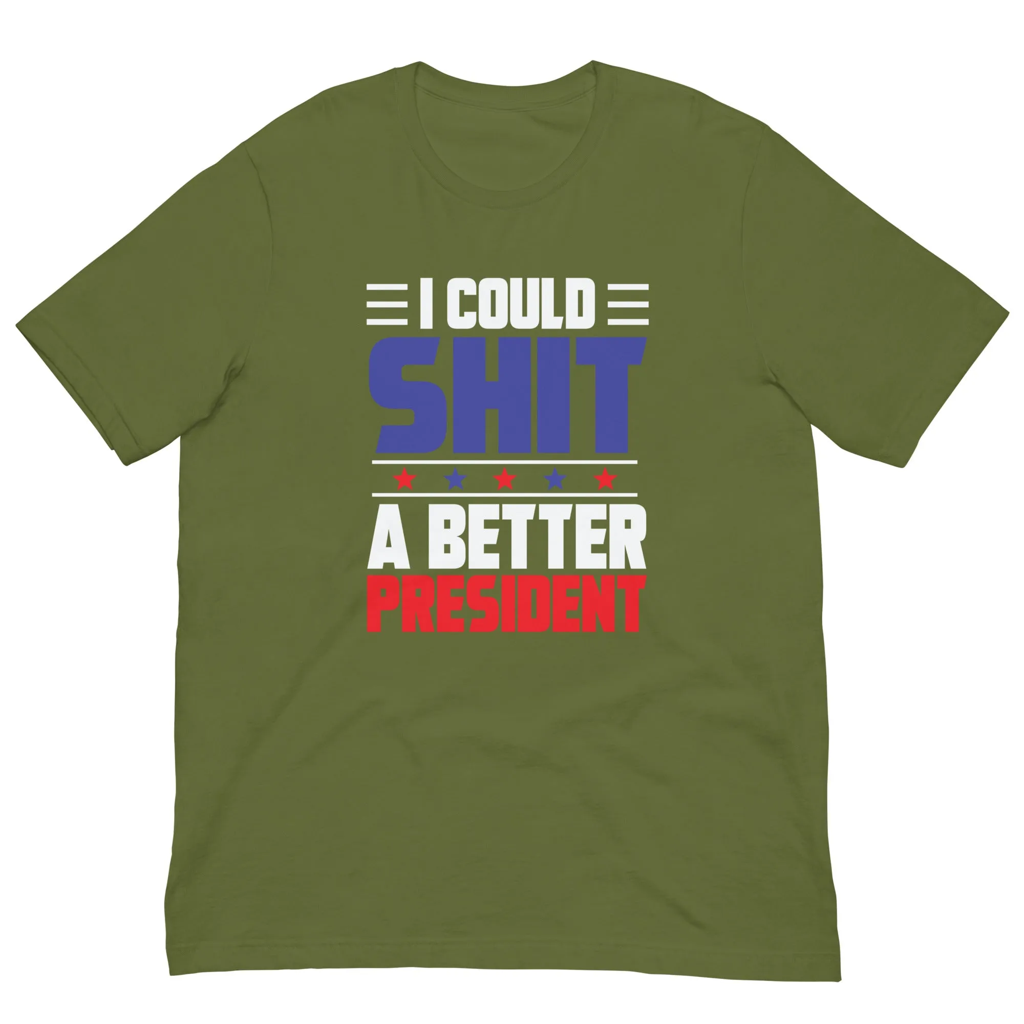 I COULD SH*T A BETTER PRESIDENT Unisex t-shirt