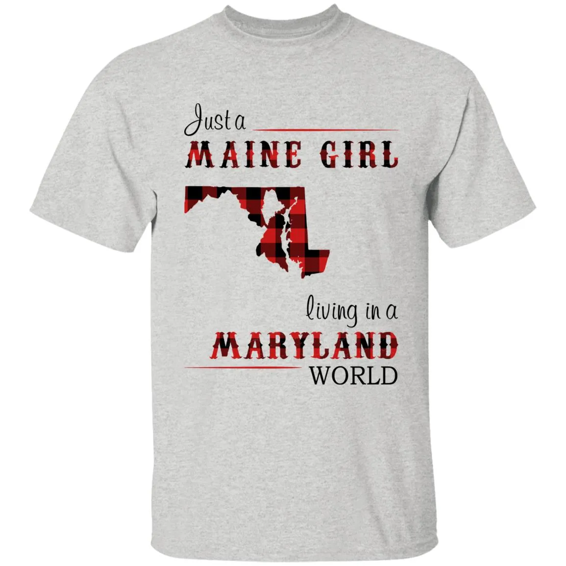 Just A Maine Girl Living In A Maryland World T-shirt