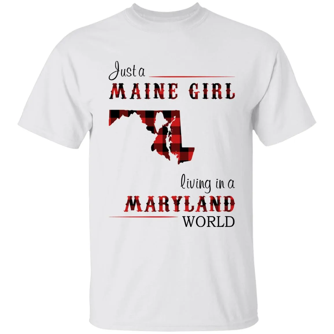 Just A Maine Girl Living In A Maryland World T-shirt