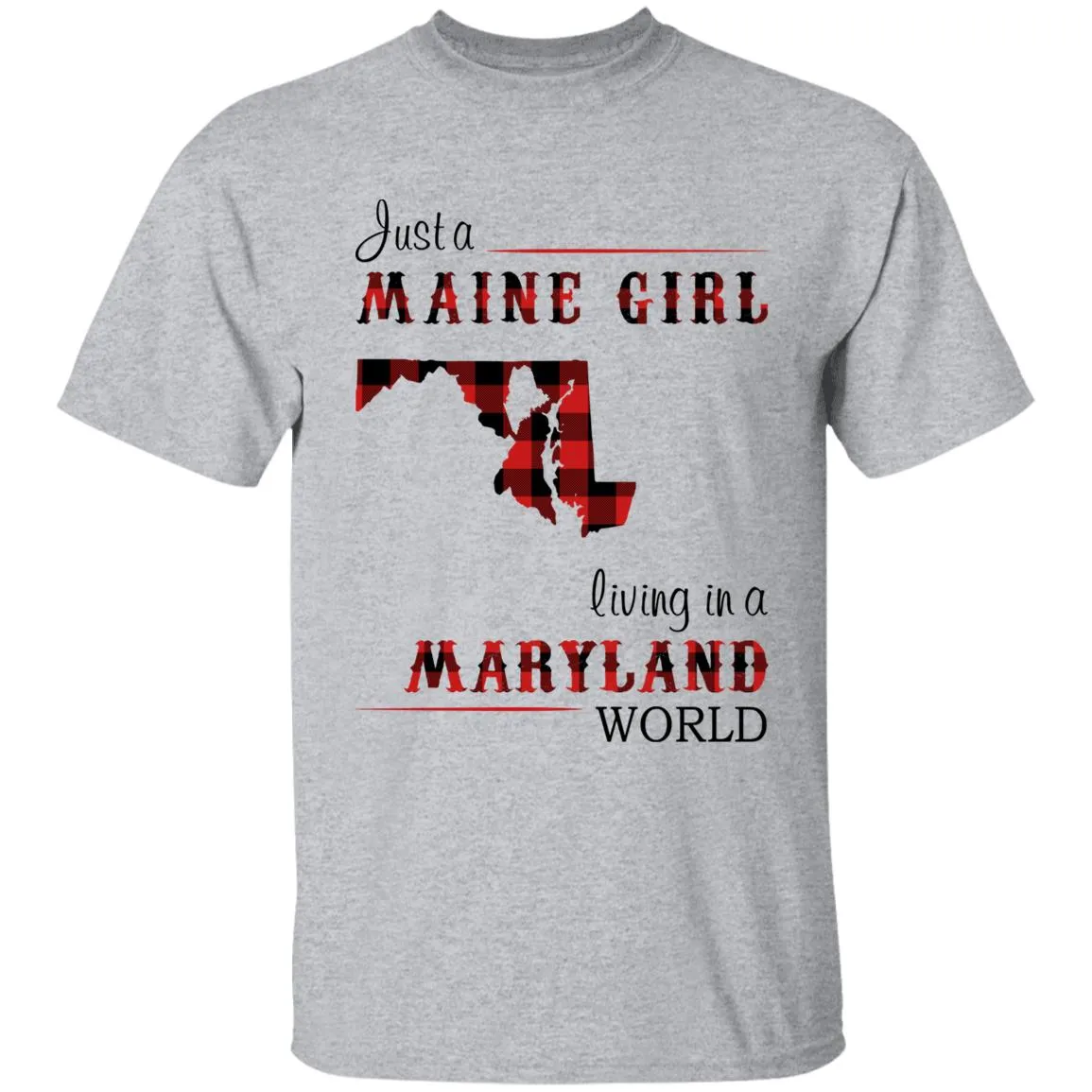 Just A Maine Girl Living In A Maryland World T-shirt