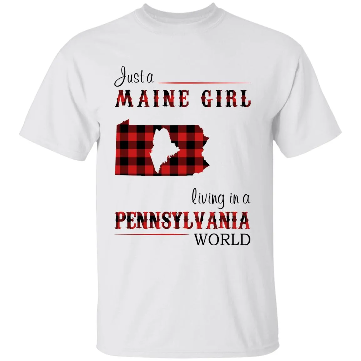 Just A Maine Girl Living In A Pennsylvania World T-shirt