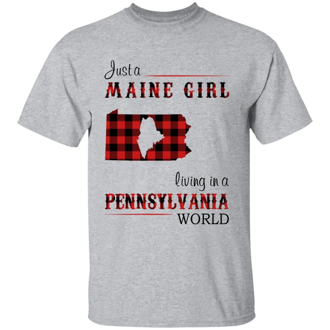 Just A Maine Girl Living In A Pennsylvania World T-shirt