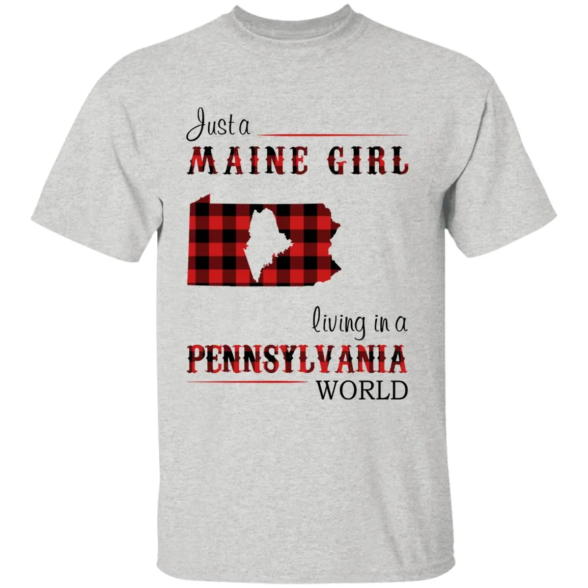 Just A Maine Girl Living In A Pennsylvania World T-shirt