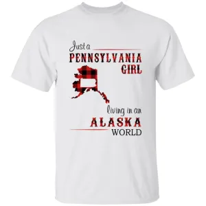 Just A Pennsylvania Girl Living In An Alaska World T-shirt