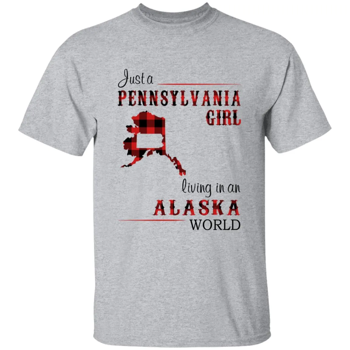 Just A Pennsylvania Girl Living In An Alaska World T-shirt