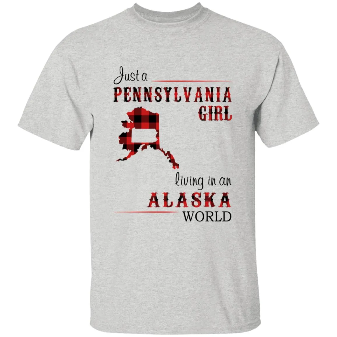 Just A Pennsylvania Girl Living In An Alaska World T-shirt
