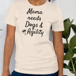 Mama Needs Dogs & Agility T-Shirts - Light