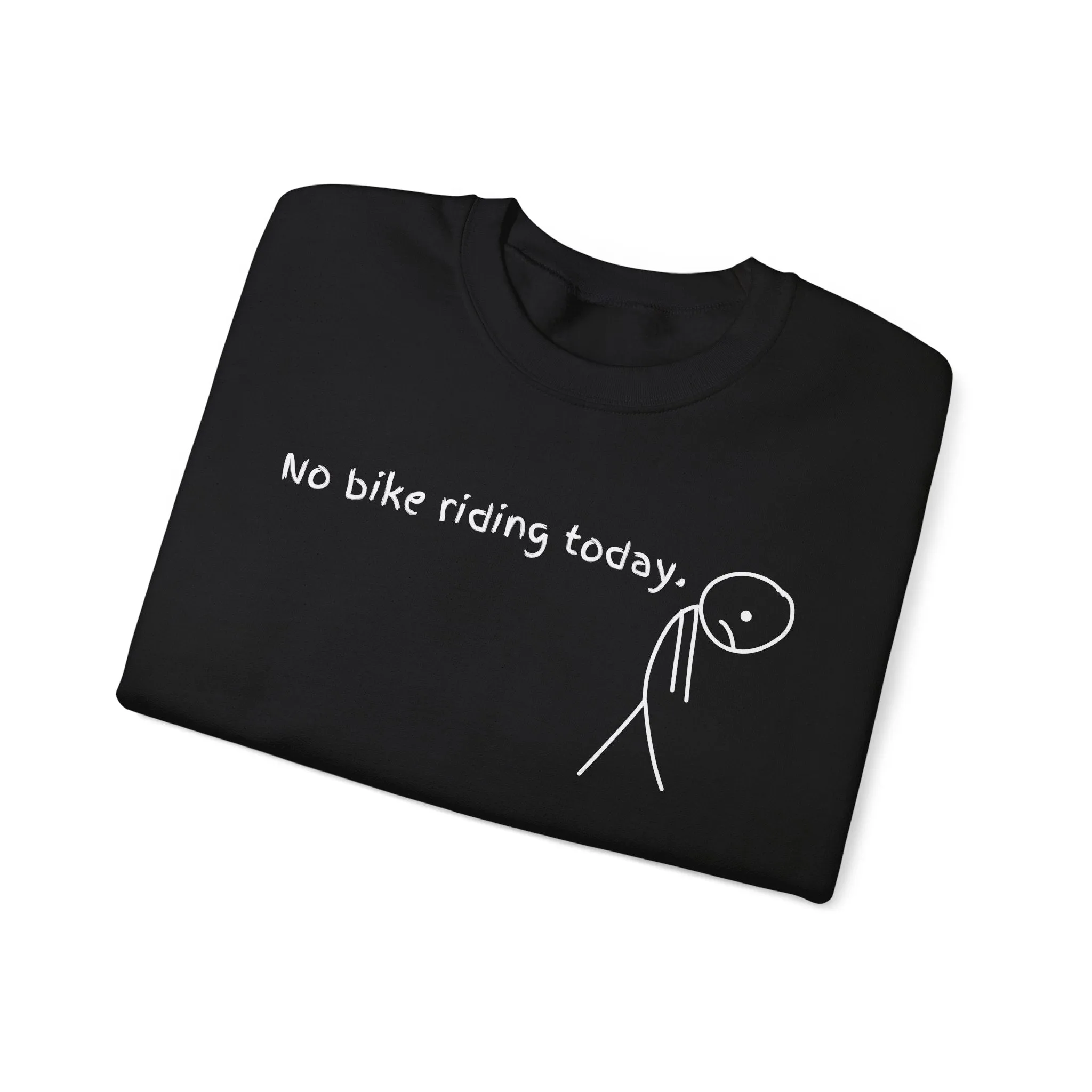 No Bike Riding Today Sweatshirt