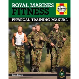 Royal Marines Fitness Manual: Physical Training Manual By Sean Lerwill