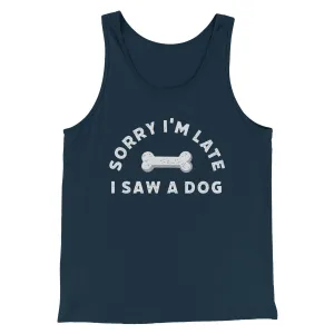 Sorry I'm Late I Saw A Dog Men/Unisex Tank