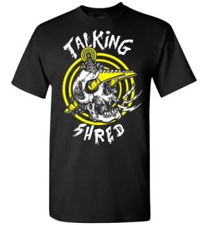 Talking Shred T-Shirt