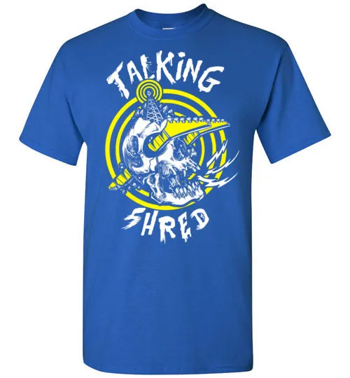 Talking Shred T-Shirt