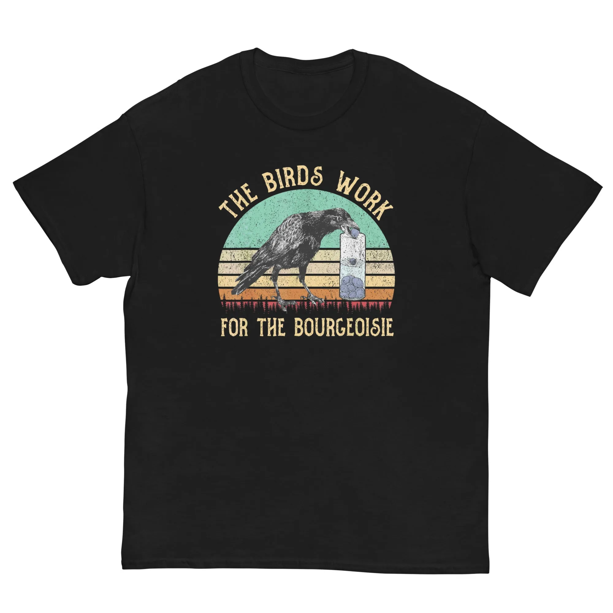 The Birds Work For The Bourgeoisie Shirt Birds Aren't Real T Shirts