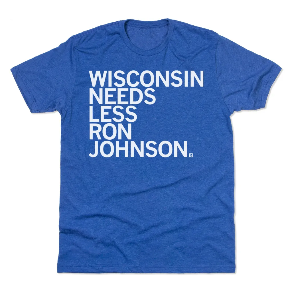 Wisconsin Needs Less Ron Johnson (R)